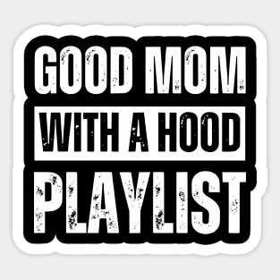 Good Mom With A Hood Playlist Sarcastic Quote Sticker